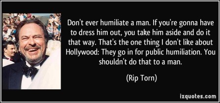 quote-don-t-ever-humiliate-a-man-if-you-re-gonna-have-to-dress-him-out-you-take-him-aside-and-do-it-rip-torn-186114